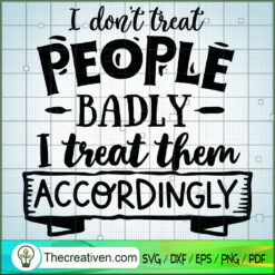 I Don'T Treat People Badly SVG Cut File for Cricut & Silhouette