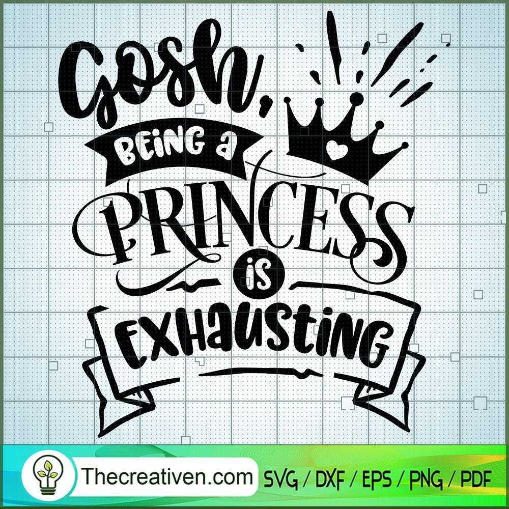 Gosh Being A Princess Is SVG, Sassy Quotes SVG, SVG For Cricut Silhouette 1 Gosh being a princess is copy
