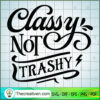 Classy Not Trashy Free SVG Cut File for Cricut & Silhouette 3 Classy not trashy copy