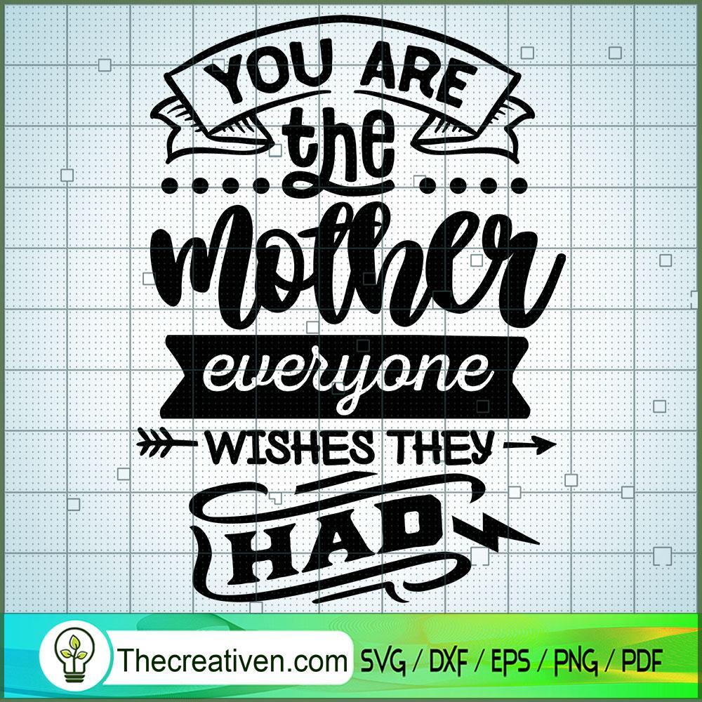You Are The Mother Everyone Wishes The SVG Cut File fo Design 28716 1 You Are The Mother Everyone Wishes The SVG Cut File fo Design 28716