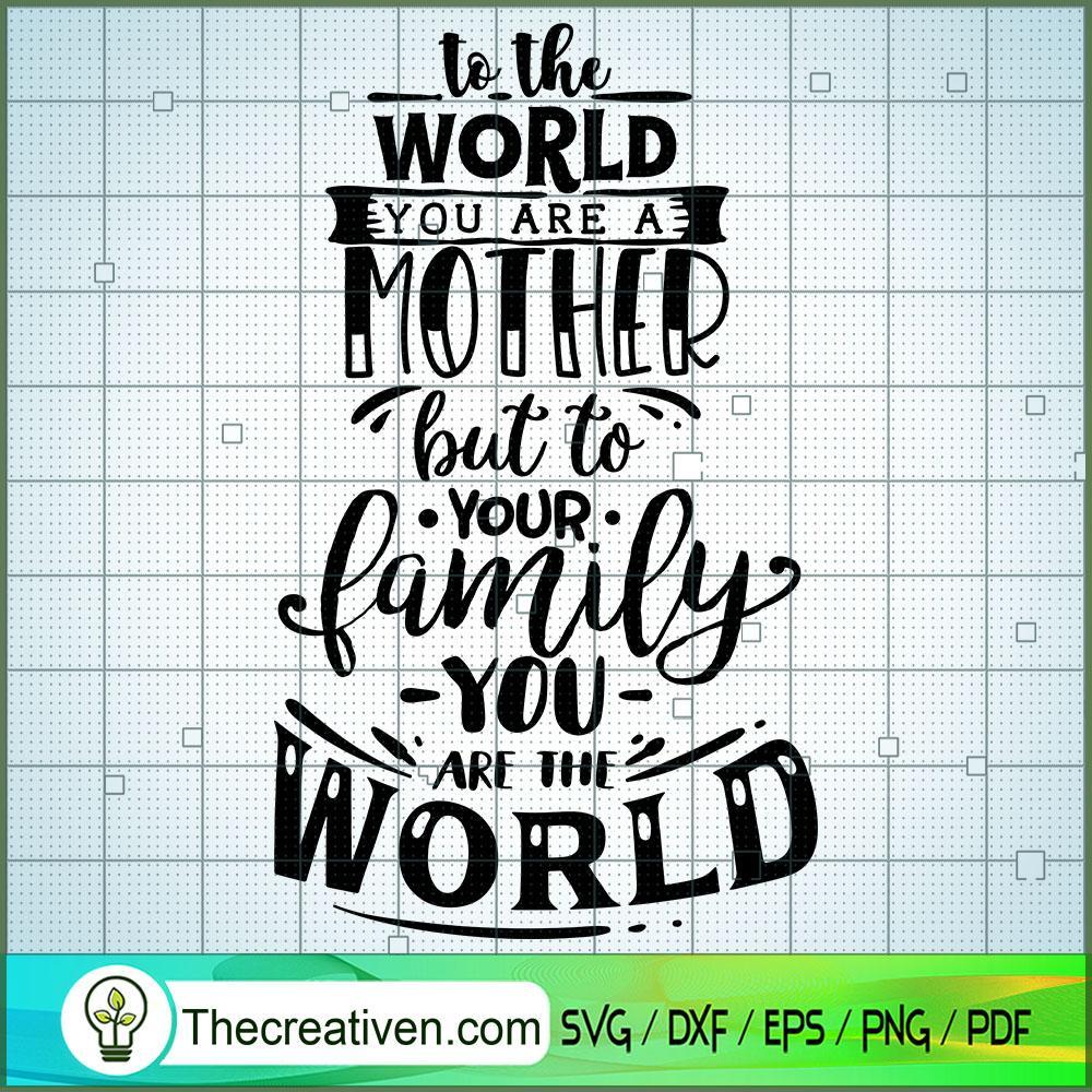 To The World You Are A Mothe SVG Cut File for Cricut 1 To The World You Are A Mothe SVG Cut File for Cricut