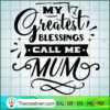 My Greatest Blessings Call M SVG Cut File for Cricut 2 My greatest blessings call me mum copy