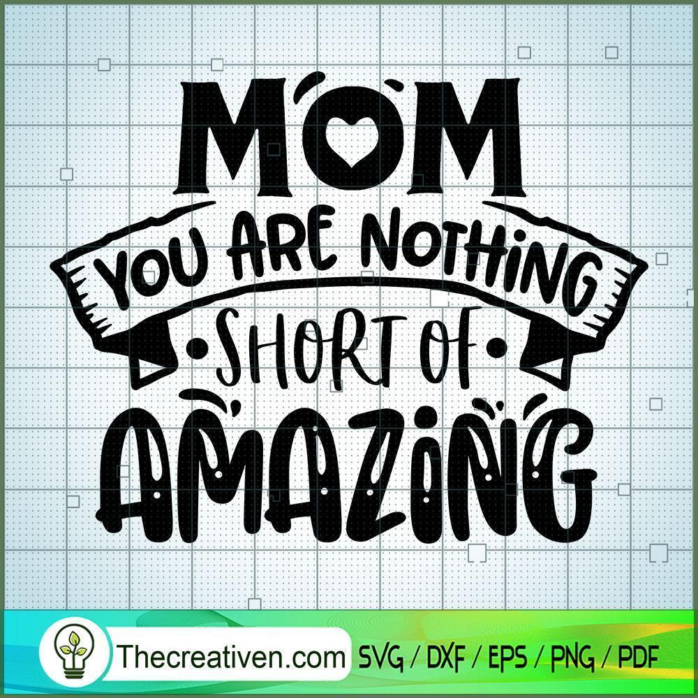 Mom You Are Nothing Short Of SVG Cut File for Cricut 1 Mom You Are Nothing Short Of SVG Cut File for Cricut