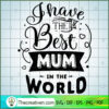 I Have The Best Mom In The W SVG Cut File for Cricut 2 I have the best MUM in the world copy