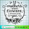 If Mothers Were Flowers Free SVG Cut File for Cricut & Silhouette 3 If mothers were flowers copy