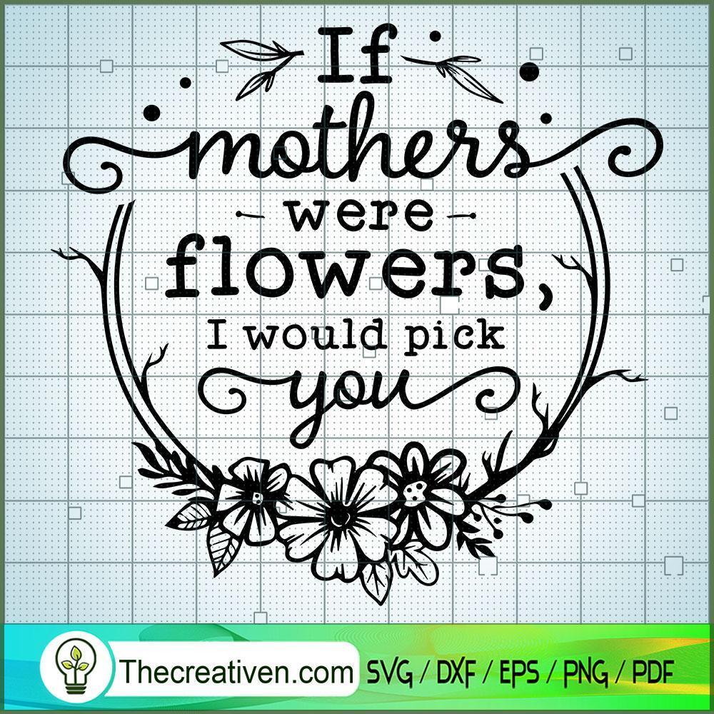 If Mothers Were Flowers Free SVG Cut File for Cricut & Silhouette 1 If Mothers Were Flowers Free SVG Cut File for Cricut & Silhouette