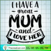 I Have A Great Mom And I Lov SVG Cut File for Cricut 2 I have a great mum and I love her copy