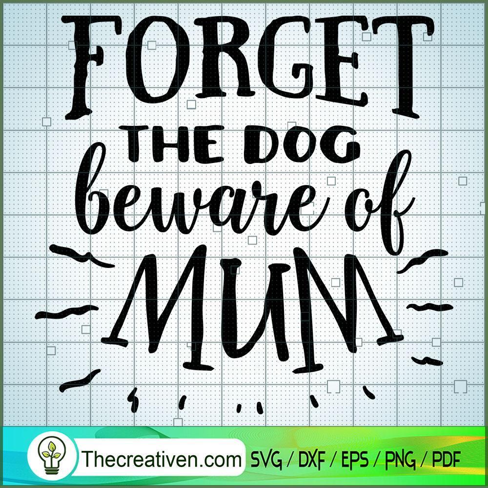 Forget The Dog Beware Of Mom Free SVG Cut File for Cricut & Silhouette 1 Forget The Dog Beware Of Mom Free SVG Cut File for Cricut & Silhouette