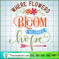 Where Flowers Bloom So Does  SVG Cut File for Cricut