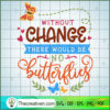 Without Change There Would B SVG Cut File for Cricut