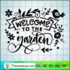 Welcome To The Garden SVG, Garden SVG, SVG For Cricut Silhouette 3 Welcome to the garden copy