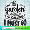 The Garden Is Calling And I SVG Cut File for Cricut 2 The garden is calling and I must go copy