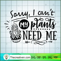 Sorry I Can'T My Plants Need Me SVG Cut File for Cricut & Silhouette
