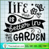 Life Is Better In The Garden SVG Cut File for Cricut 2 Life is better in the garden copy