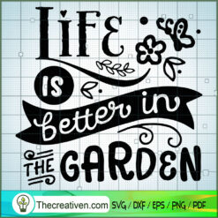 Life Is Better In The Garden SVG Cut File for Cricut
