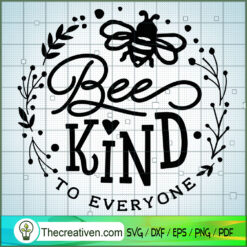 Bee Kind To Everyone SVG, Garden SVG, SVG For Cricut Silhouette