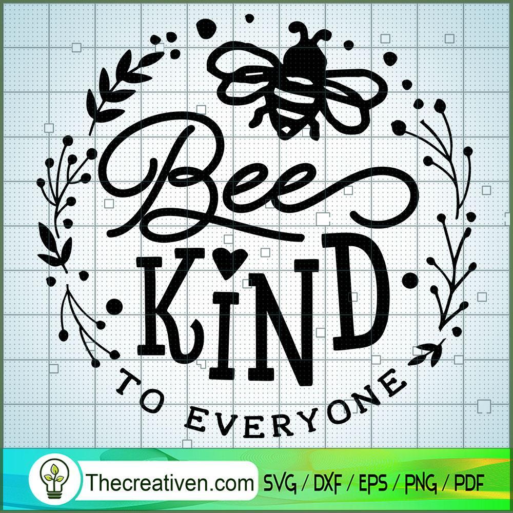 Bee Kind To Everyone SVG, Garden SVG, SVG For Cricut Silhouette 1 Bee Kind To Everyone SVG, Garden SVG, SVG For Cricut Silhouette