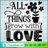 All Things Grow With Love Free SVG Cut File for Cricut & Silhouette 2 All things grow with love copy