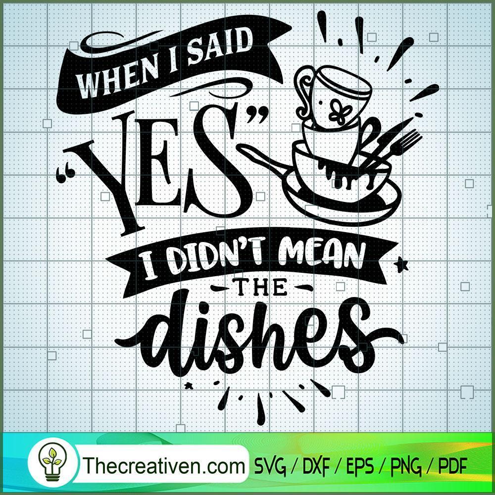 When I Said Yes I Didn'T Mean The Dish SVG Cut File fo Design 28498 1 When I Said Yes I Didn'T Mean The Dish SVG Cut File fo Design 28498