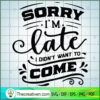 Sorry I'M Late SVG, Funny Quotes SVG, SVG For Cricut Silhouette 3 Sorry I m late copy