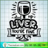 Shut Up Liver You'Re Fine Free SVG Cut File for Cricut & Silhouette 3 Shut up liver you re fine copy