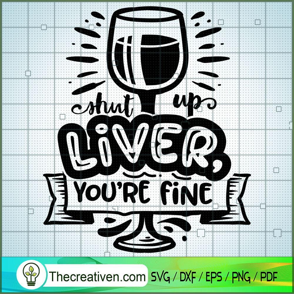 Shut Up Liver You'Re Fine Free SVG Cut File for Cricut & Silhouette 1 Shut Up Liver You'Re Fine Free SVG Cut File for Cricut & Silhouette