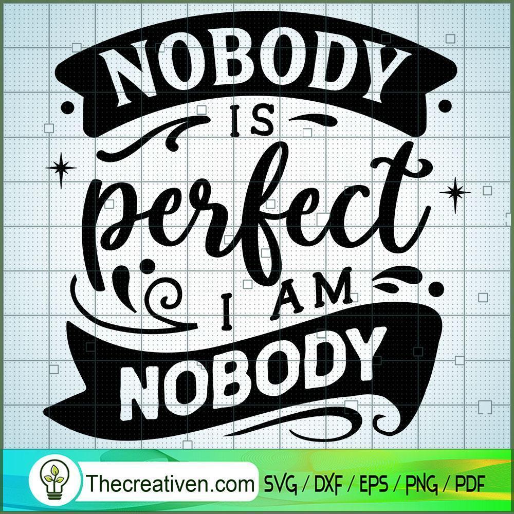 Nobody Is Perfect I Am Nobod SVG Cut File for Cricut 1 Nobody Is Perfect I Am Nobod SVG Cut File for Cricut
