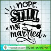 Nope Still Not Married Free SVG Cut File for Cricut & Silhouette 2 Nope still not married copy