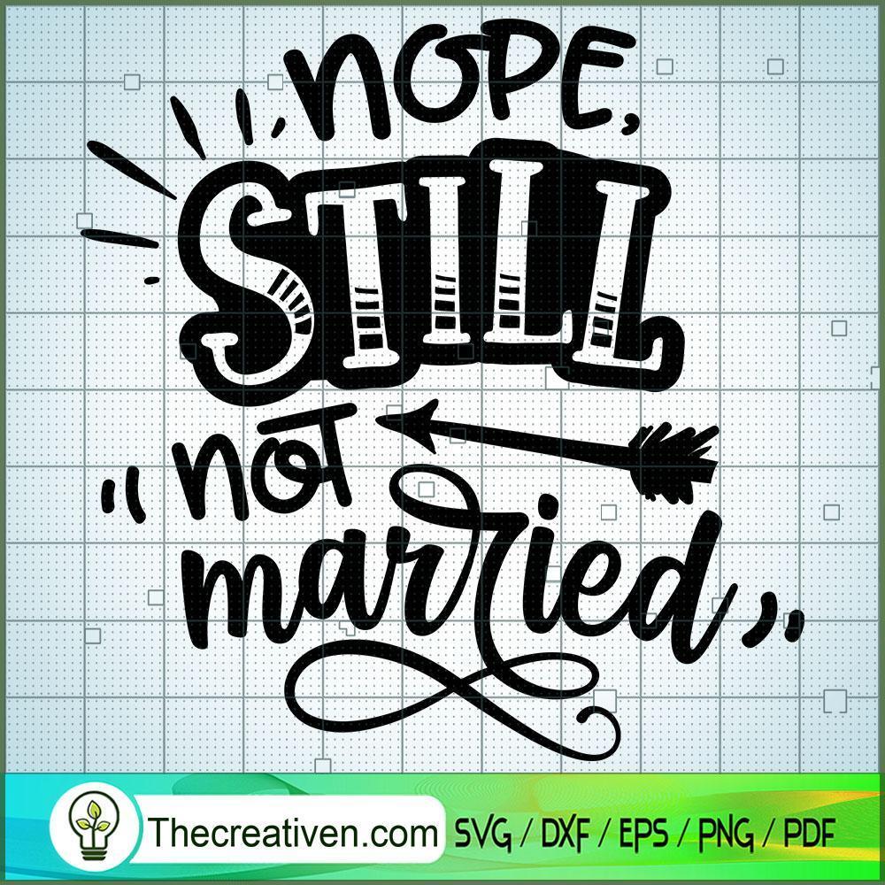 Nope Still Not Married Free SVG Cut File for Cricut & Silhouette 1 Nope Still Not Married Free SVG Cut File for Cricut & Silhouette