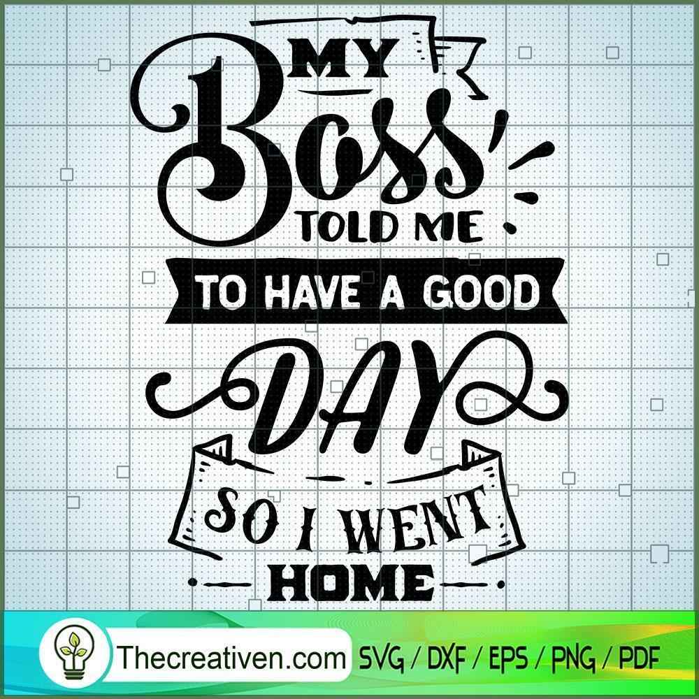 My Boss Told Me To Have A Go SVG Cut File for Cricut 1 My Boss Told Me To Have A Go SVG Cut File for Cricut