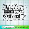 Monday Should Be Optional Free SVG Cut File for Cricut & Silhouette 3 Monday should be optional copy