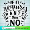 If It Requires Pants Then No Free SVG Cut File for Cricut & Silhouette 3 If it requires pants then no copy