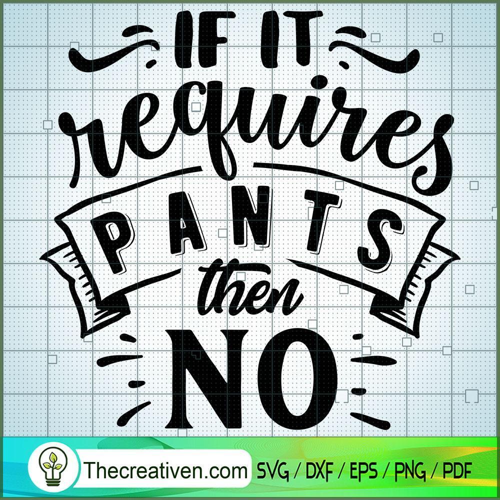 If It Requires Pants Then No Free SVG Cut File for Cricut & Silhouette 1 If It Requires Pants Then No Free SVG Cut File for Cricut & Silhouette