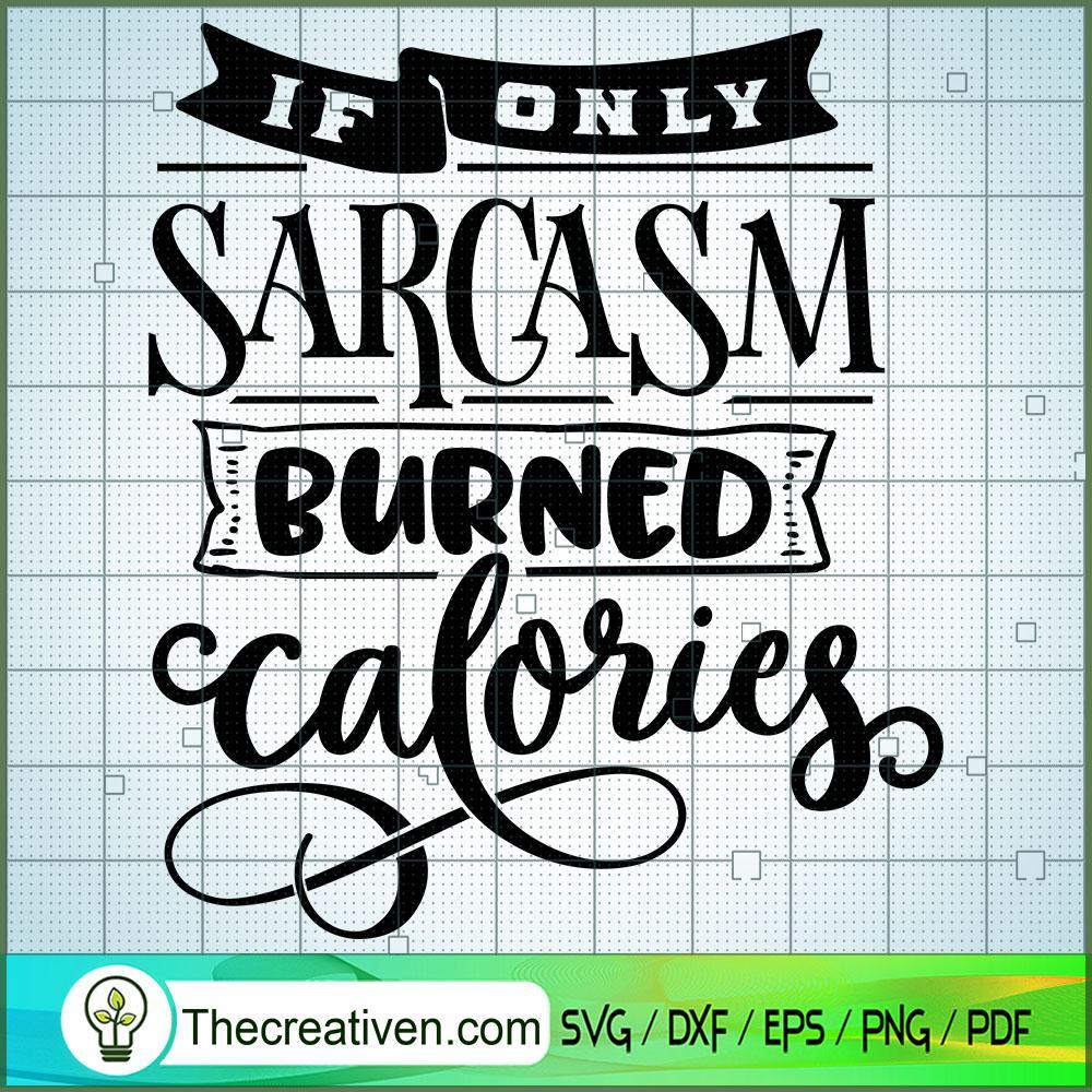 If Only Sarcasm Burned Calor SVG Cut File for Cricut 1 If Only Sarcasm Burned Calor SVG Cut File for Cricut
