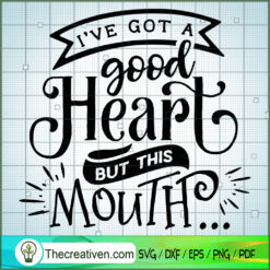 I'Ve Got A Good Heart But This Mouth SVG Cut File for  Design 28440
