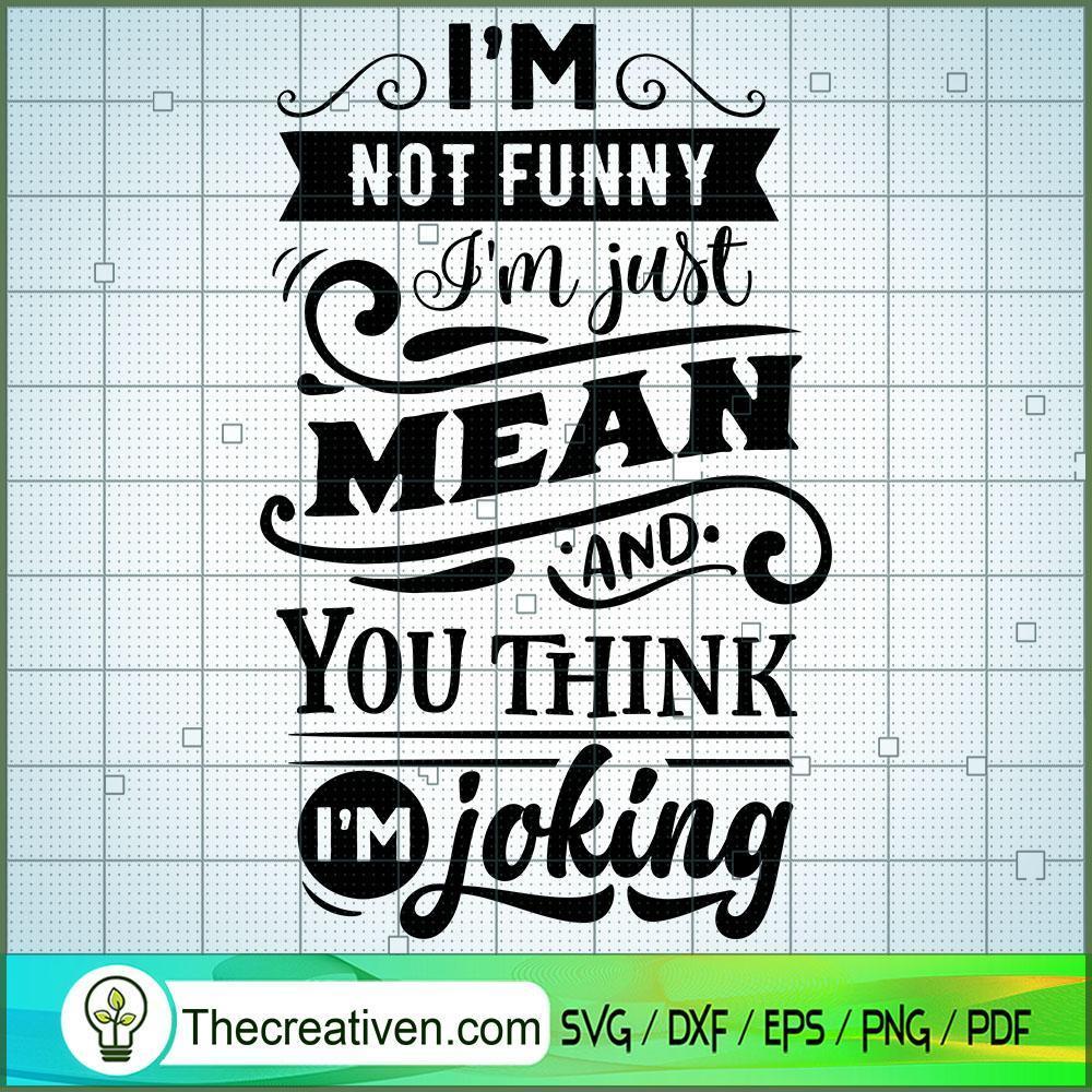 I'M Not Funny I'M Just Mean Free SVG Cut File for Cricut & Silhouette 1 I'M Not Funny I'M Just Mean Free SVG Cut File for Cricut & Silhouette