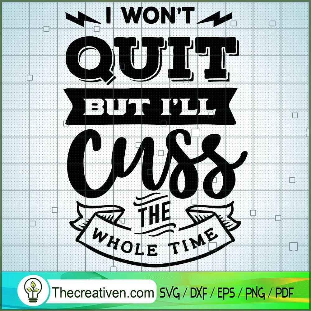 I Won'T Quit But I'Ll Cuss T SVG Cut File for Cricut 1 I Won'T Quit But I'Ll Cuss T SVG Cut File for Cricut