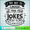 I Try Not To Laugh At My Own SVG Cut File for Cricut 2 I try not to laugh at my own jokes copy