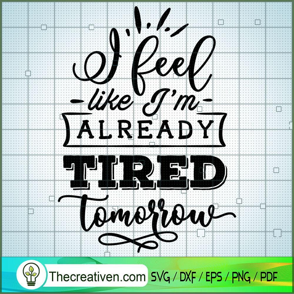 I Feel Like I'M Already Tire SVG Cut File for Cricut 1 I Feel Like I'M Already Tire SVG Cut File for Cricut