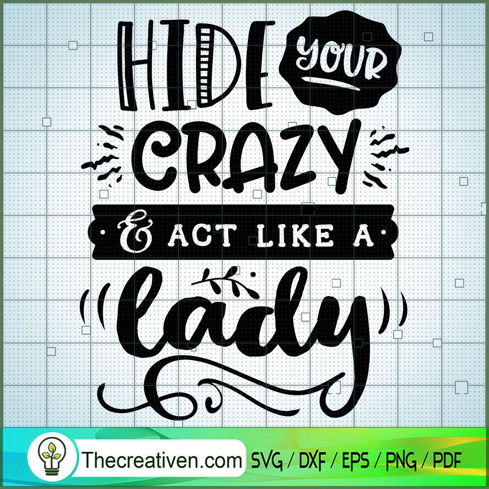 Hide Your Crazy And Act Like A Lady SVG, Funny Quotes SVG, SVG For Cricut Silhouette 1 Hide your crazy and act like a lady copy
