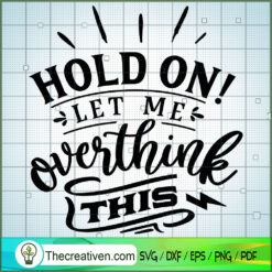Hold On Let Me Overthink SVG Cut File for Cricut & Silhouette