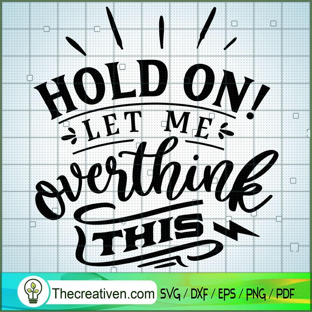 Hold On Let Me Overthink SVG Cut File for Cricut & Silhouette 1 Hold On Let Me Overthink SVG Cut File for Cricut & Silhouette