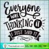 Everyone Was Thinking It Free SVG Cut File for Cricut & Silhouette 2 Everyone was thinking it copy