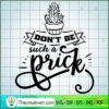 Don'T Be Such A Prick Free SVG Cut File for Cricut & Silhouette 3 Don t be such a prick copy