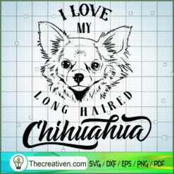 I Love My Long Haired Chihua SVG Cut File for Cricut