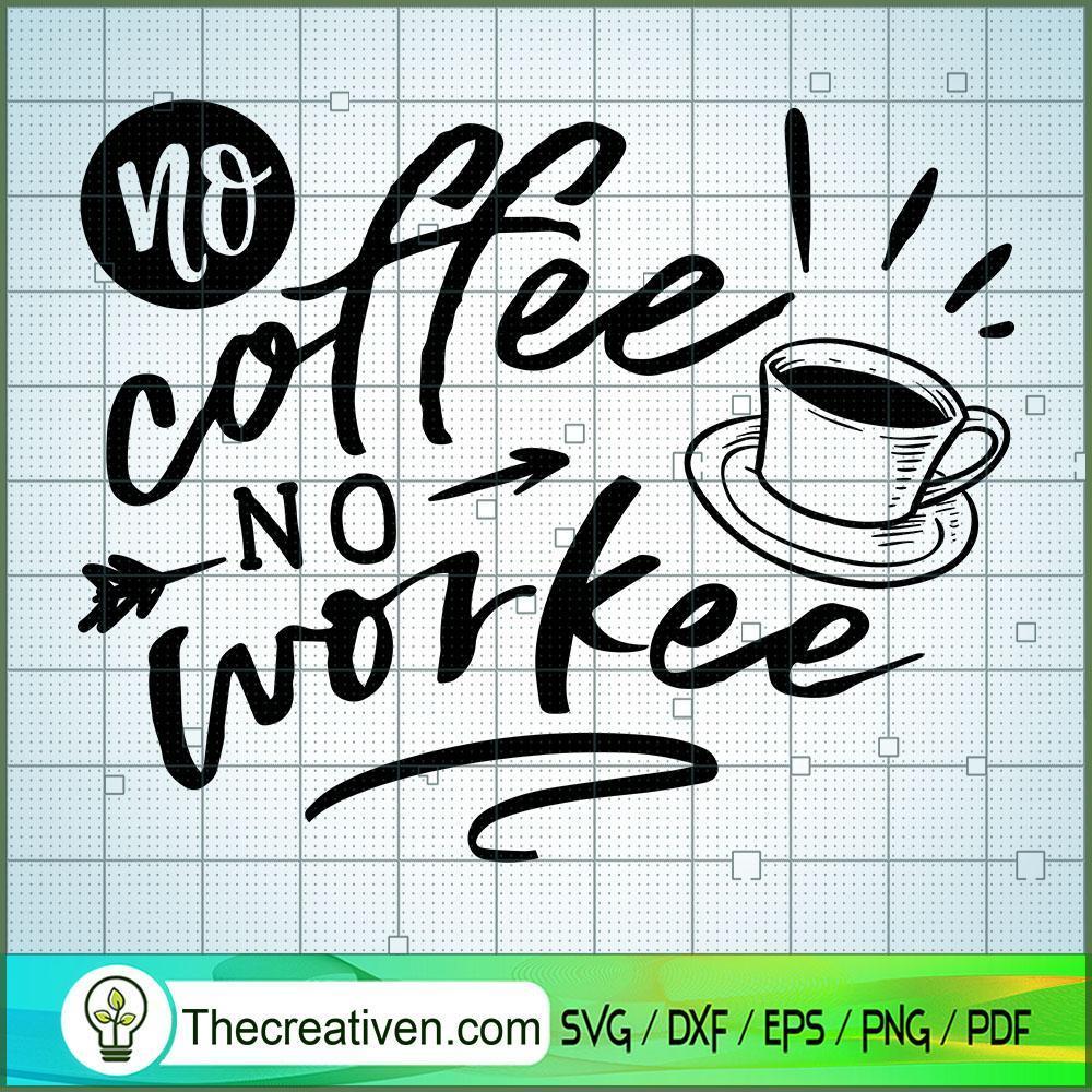 No Coffee No Workee SVG, Coffee SVG, SVG For Cricut Silhouette 1 No Coffee No Workee SVG, Coffee SVG, SVG For Cricut Silhouette