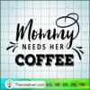 Mommy Needs Her Coffee Free SVG Cut File for Cricut & Silhouette 3 Mommy needs her coffee copy
