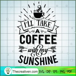 I'Ll Take A Coffee With My S SVG Cut File for Cricut