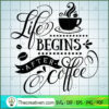 Life Begins After Coffee SVG, Coffee SVG, SVG For Cricut Silhouette 3 Life begins after coffee copy