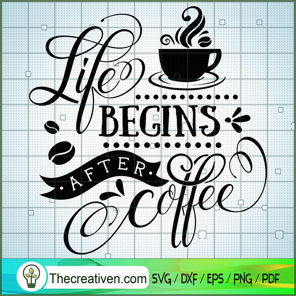 Life Begins After Coffee SVG, Coffee SVG, SVG For Cricut Silhouette 1 Life Begins After Coffee SVG, Coffee SVG, SVG For Cricut Silhouette